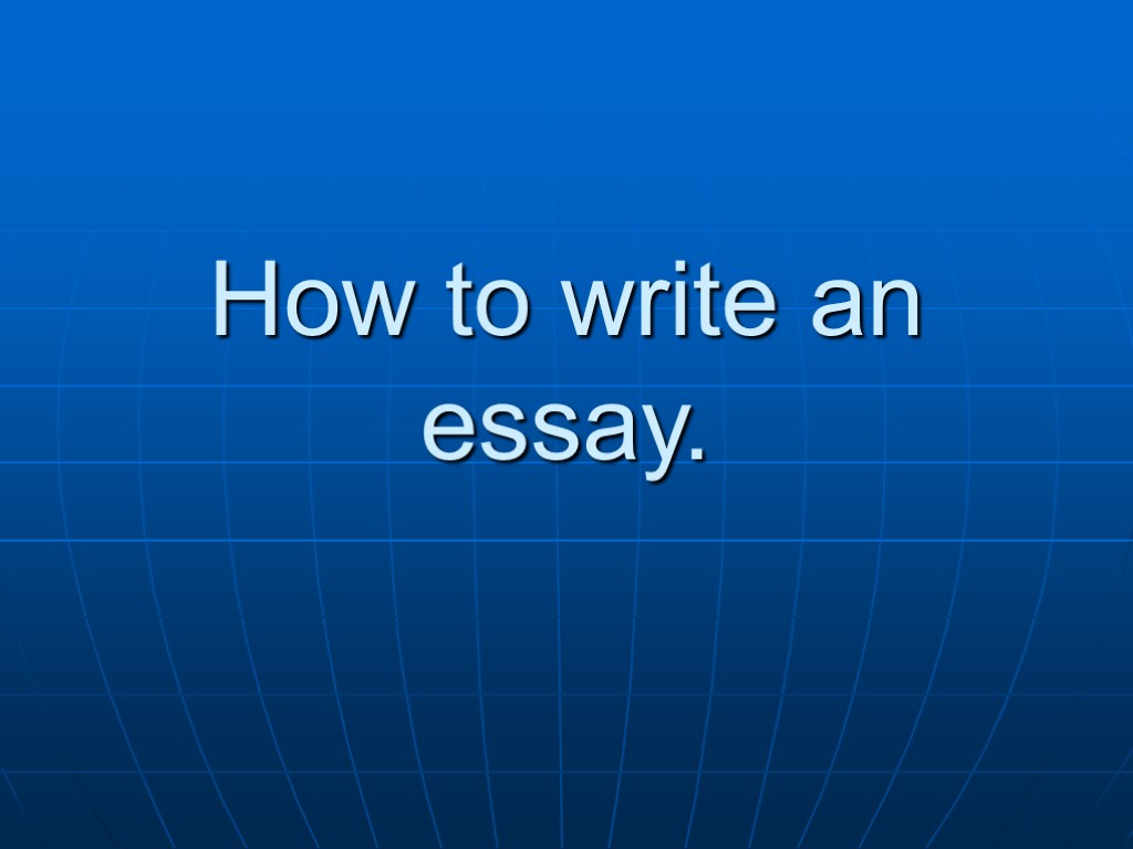 How to write an essay.